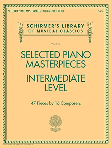 Selected Piano Masterpieces - Intermediate Level: Intermediate Level: 47 Pieces by 16 Composers (Schirmer's Library of Musical Classics, 2129, Band 2129) von HAL LEONARD CORPORATION